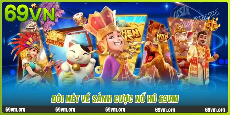 Đôi nét về sảnh cược nổ hũ 69vm hấp dẫn hiện nay Đôi nét về sảnh cược nổ hũ 69vm hấp dẫn hiện nay