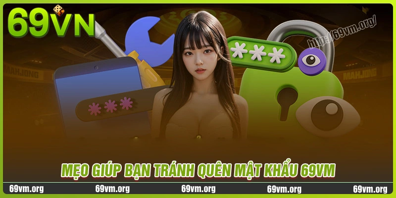 Mẹo hay giúp bạn tránh quên mất mật khẩu 69vm Mẹo hay giúp bạn tránh quên mất mật khẩu 69vm