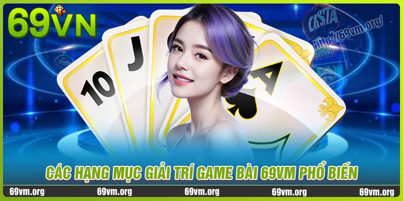 Những hạng mục cá cược game bài 69vm hot nhất