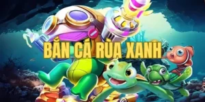 Bắn Cá Rùa Xanh là gì?